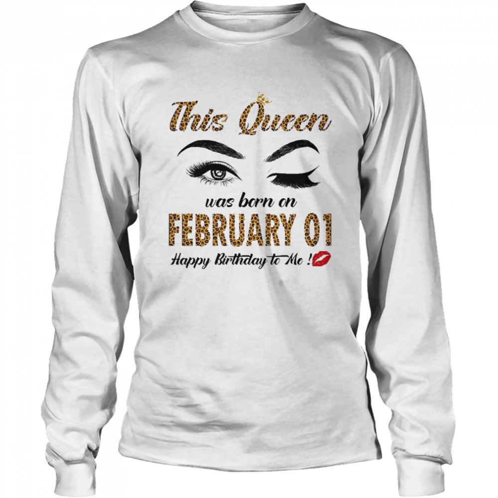 This Queen Was Born In February 01 Happy Birthday To Me Long Sleeved T-shirt