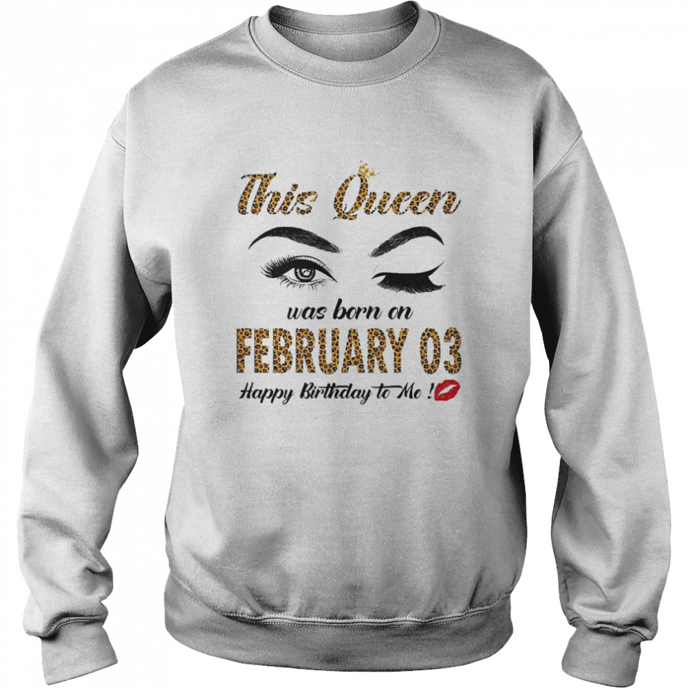 This Queen Was Born In February 03 Happy Birthday To Me Unisex Sweatshirt