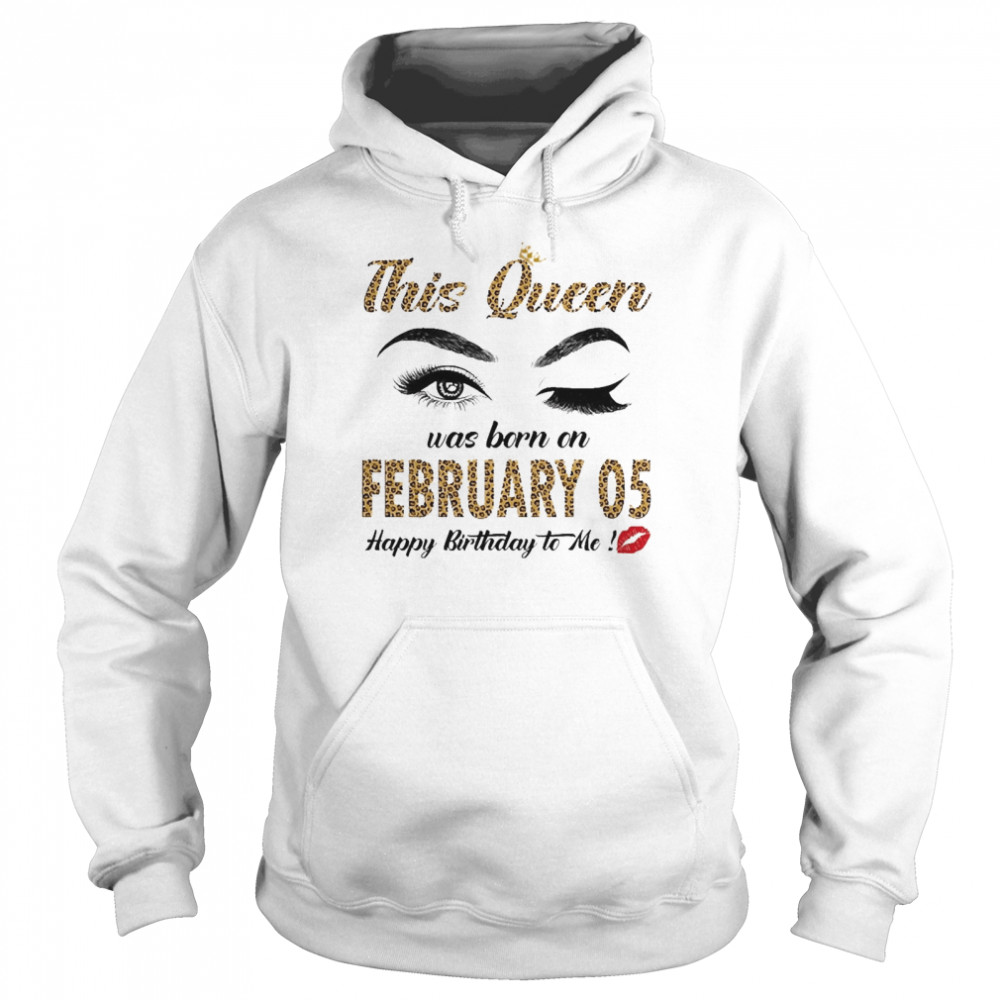 This Queen Was Born In February 05 Happy Birthday To Me Unisex Hoodie