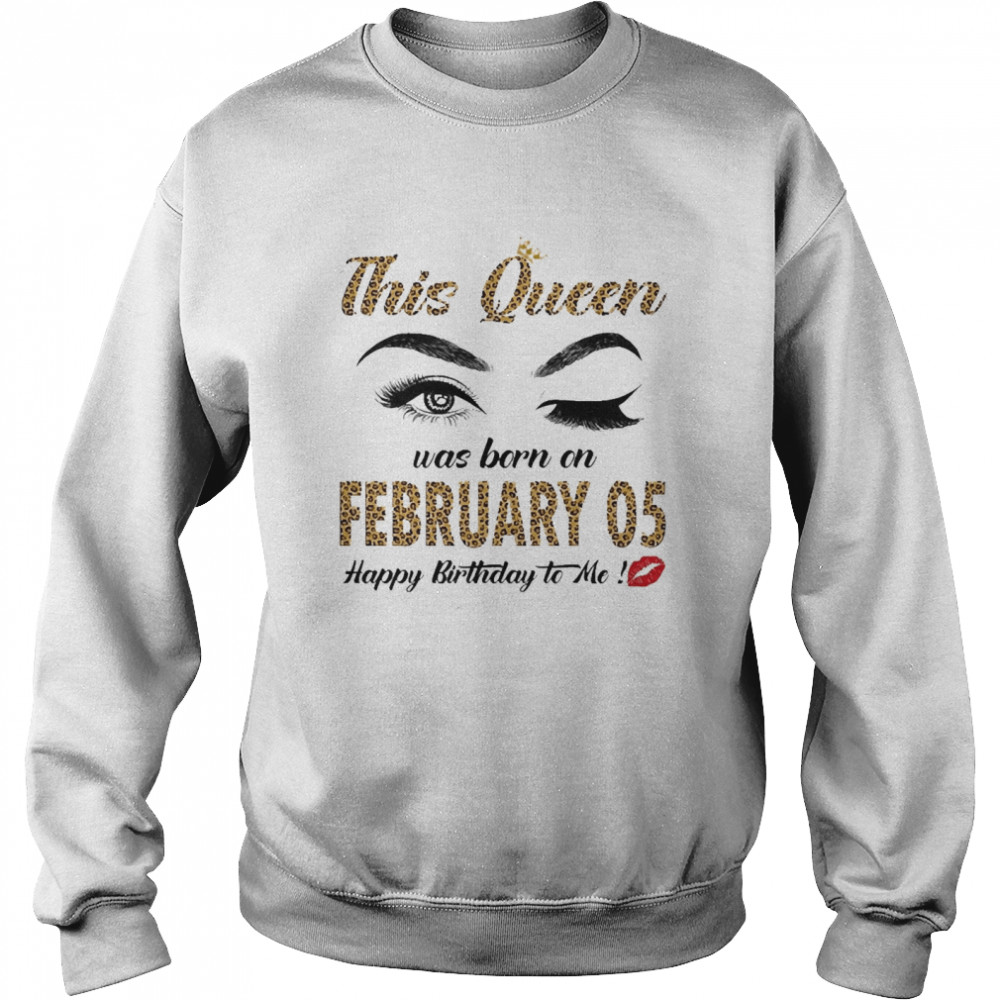 This Queen Was Born In February 05 Happy Birthday To Me Unisex Sweatshirt