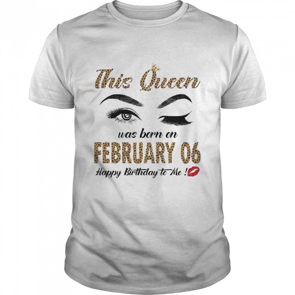 This Queen Was Born In February 06 Happy Birthday To Me Classic Men's T-shirt