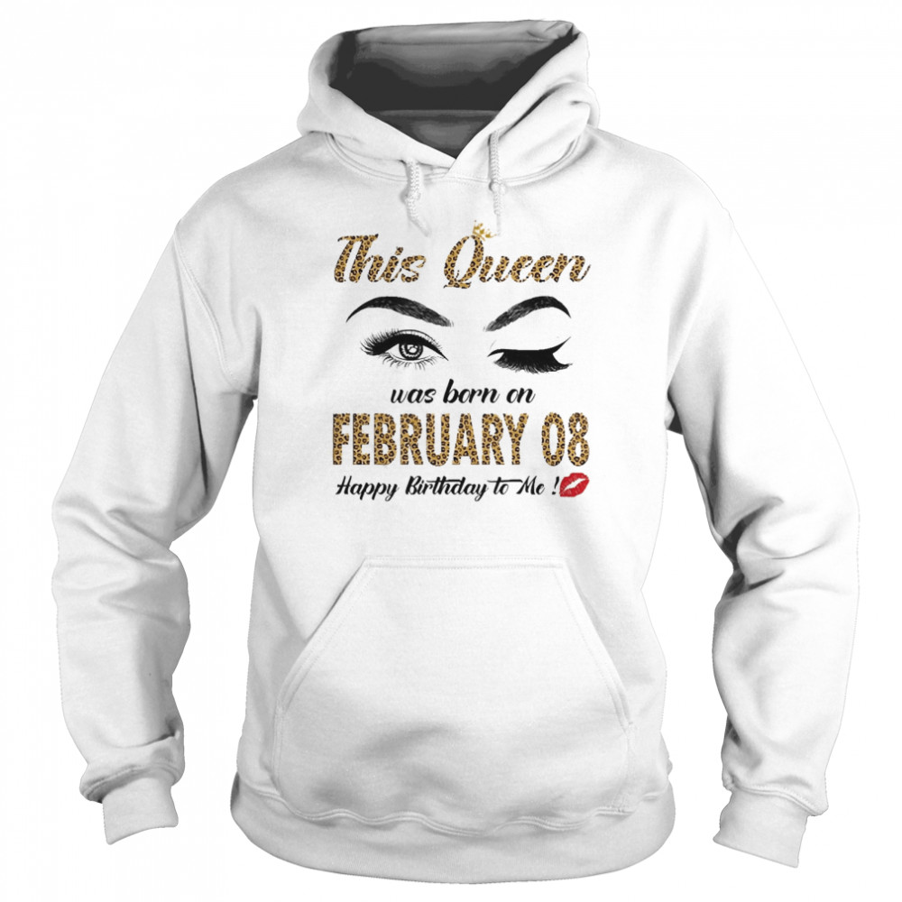 This Queen Was Born In February 08 Happy Birthday To Me Unisex Hoodie