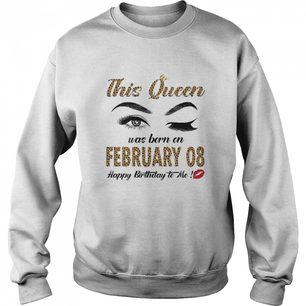 This Queen Was Born In February 08 Happy Birthday To Me Unisex Sweatshirt