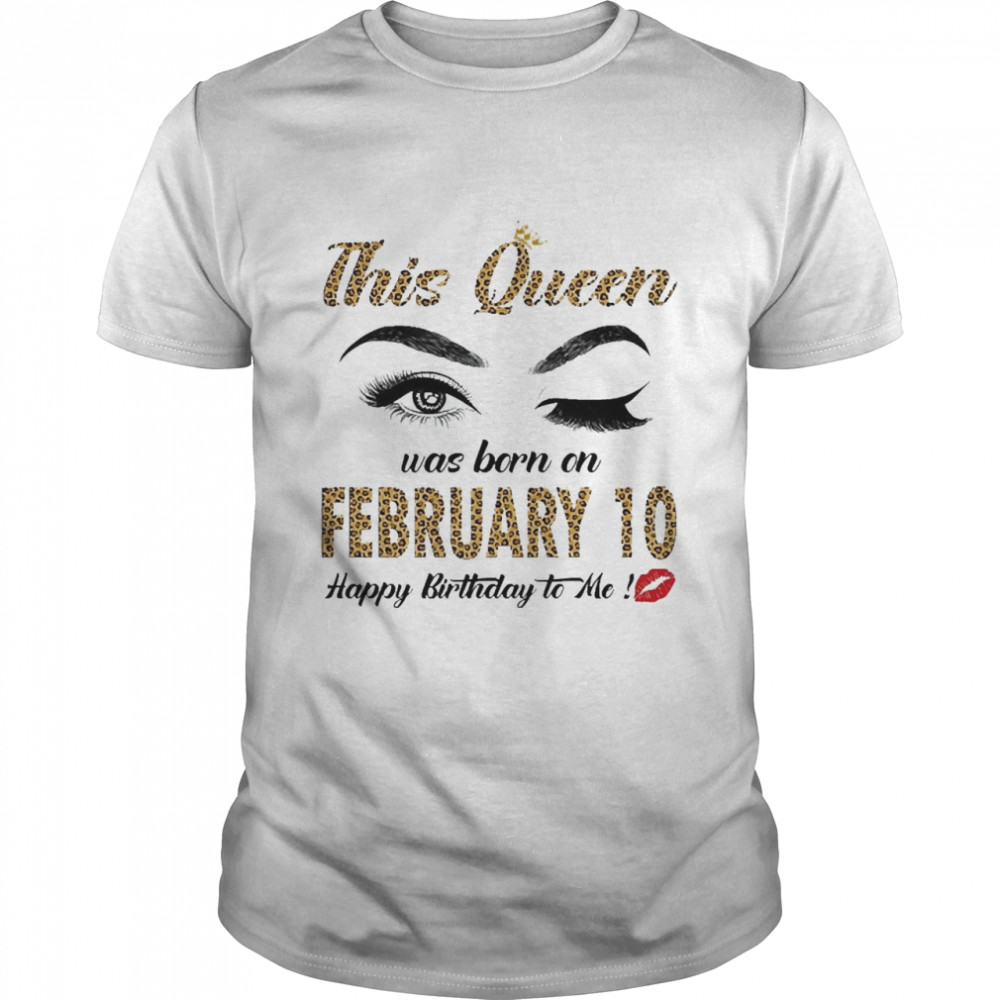 This Queen Was Born In February 10 Happy Birthday To Me Classic Men's T-shirt