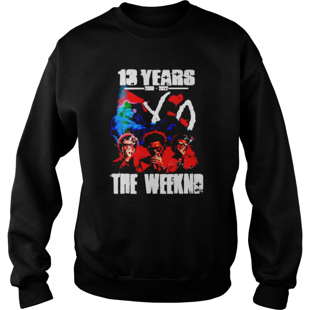 13 years of The Weeknd 2009 2022 shirt Unisex Sweatshirt