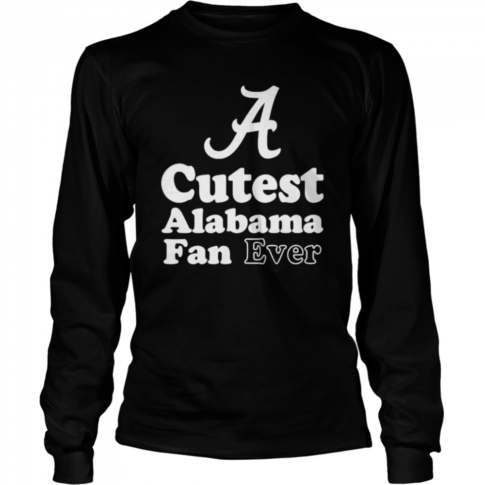 cutest Alabama fan ever shirt Long Sleeved T-shirt