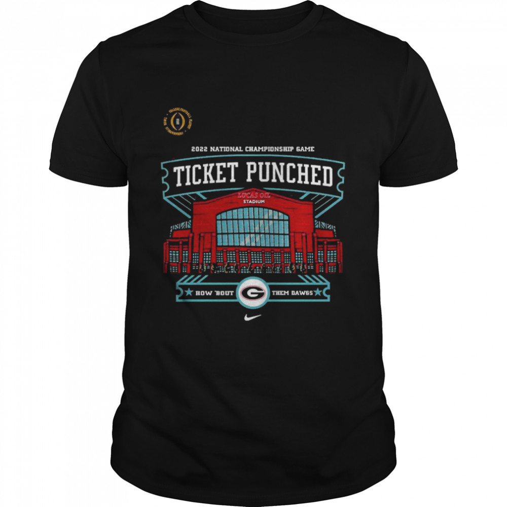 Georgia Bulldogs 2022 National Championship Game Ticket Punched How Bout Them Dawgs Shirt
