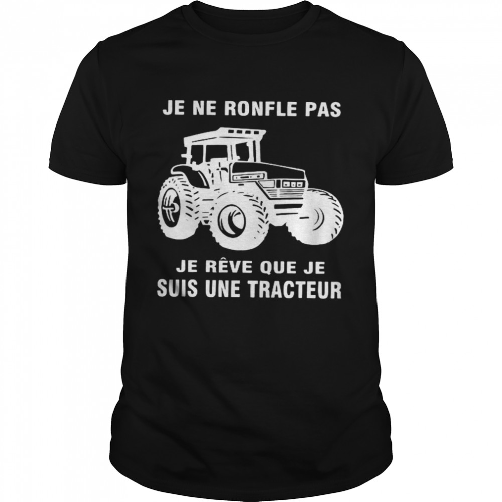Je Ne Ronfle Pas Je Rêve Que Je Suis Une Tracteur  Classic Men's T-shirt