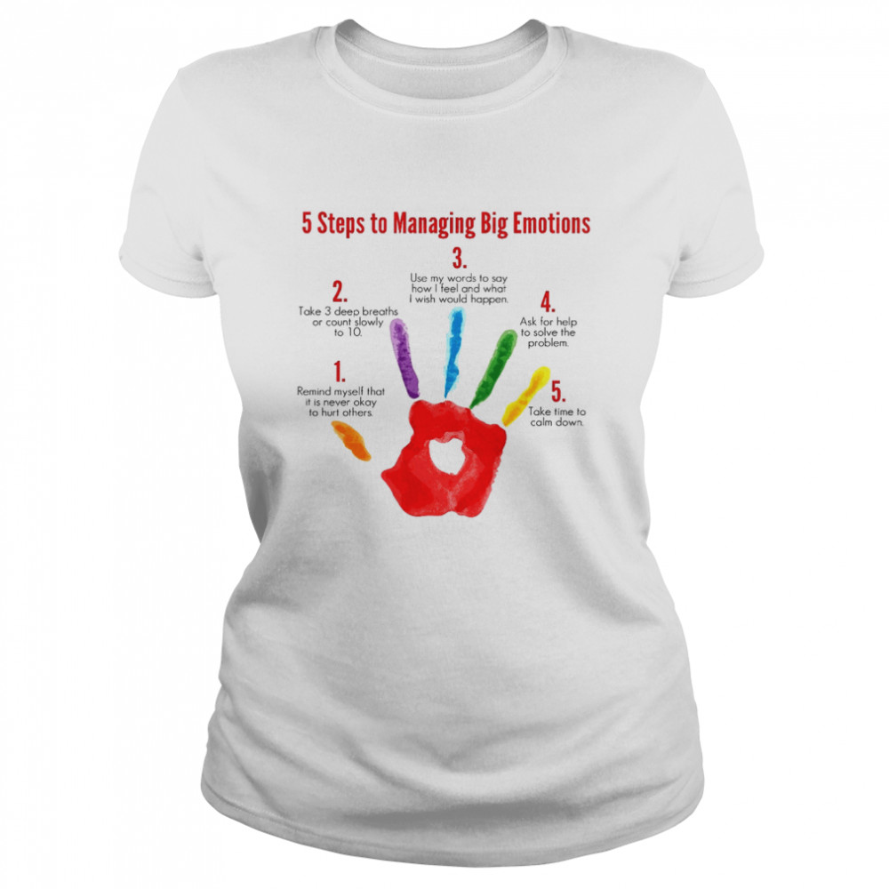 5 steps to managing big emotions take 3 deep breaths or count slowly shirt Classic Women's T-shirt