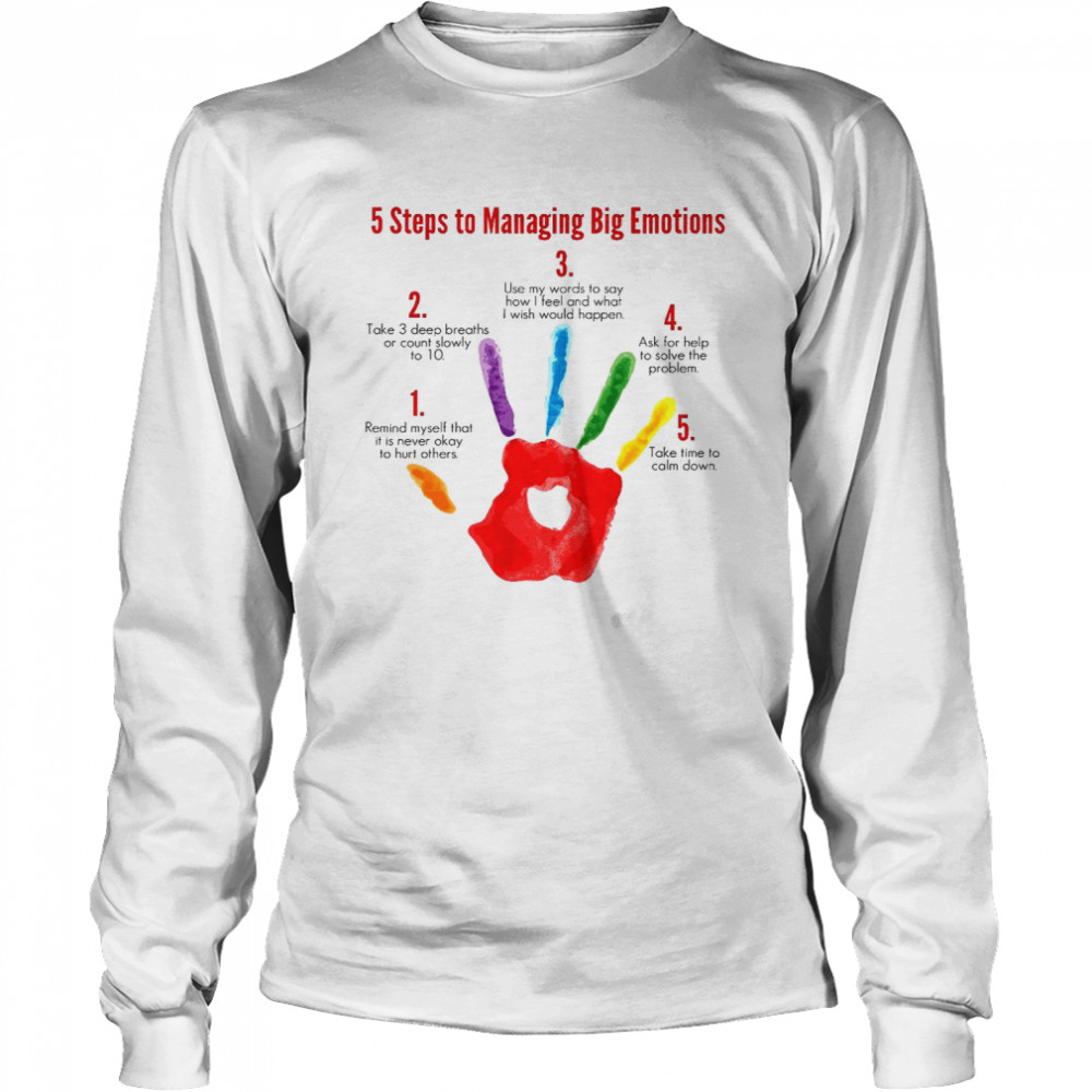 5 steps to managing big emotions take 3 deep breaths or count slowly shirt Long Sleeved T-shirt