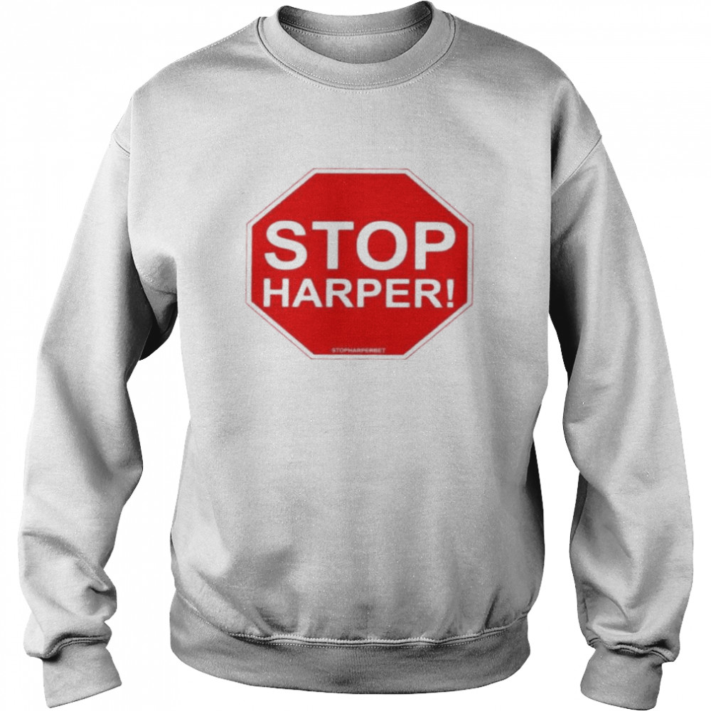 Alberta Otoole Stop Harper shirt Unisex Sweatshirt