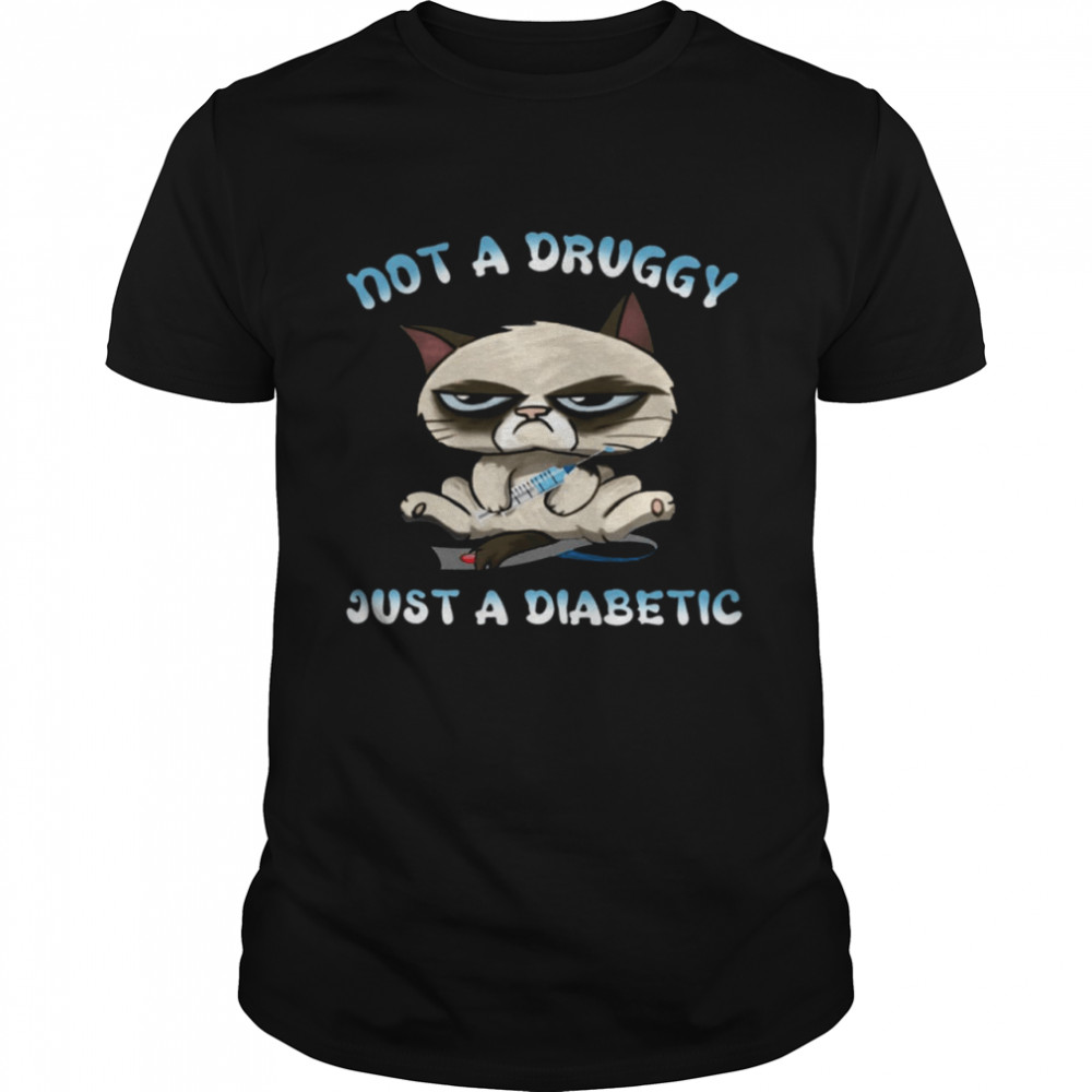 Cat Not A Druggy Just A Diabetic Shirt