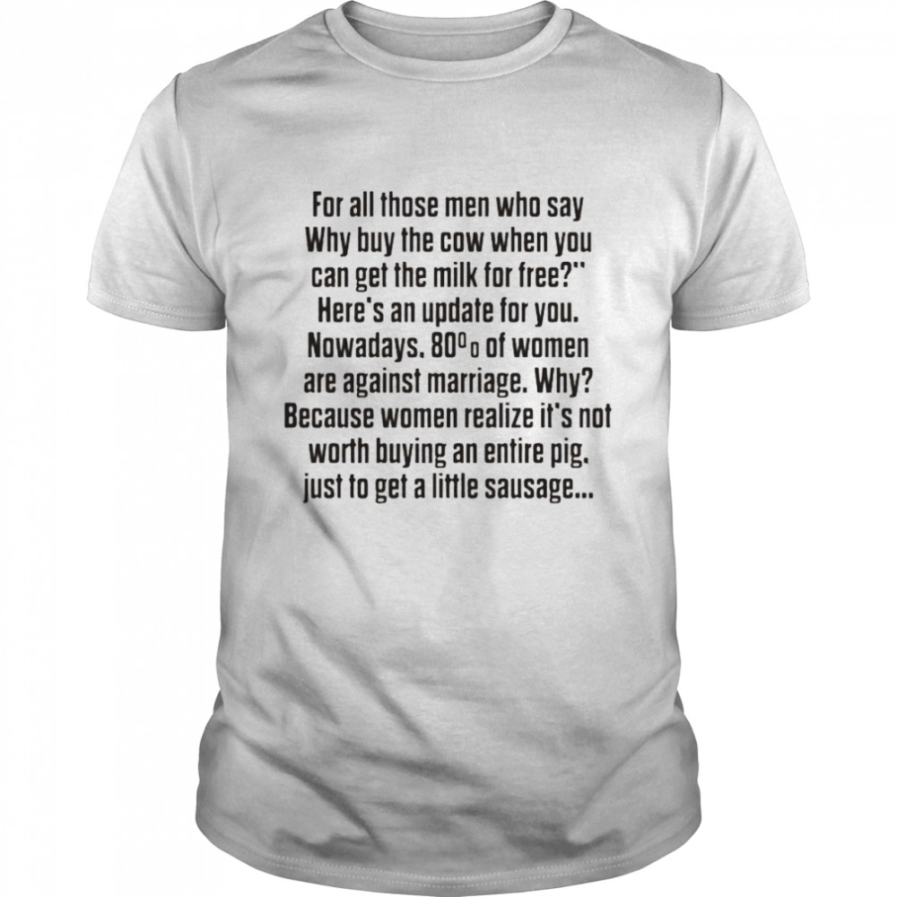 For all those men who say why buy the cow shirt Classic Men's T-shirt