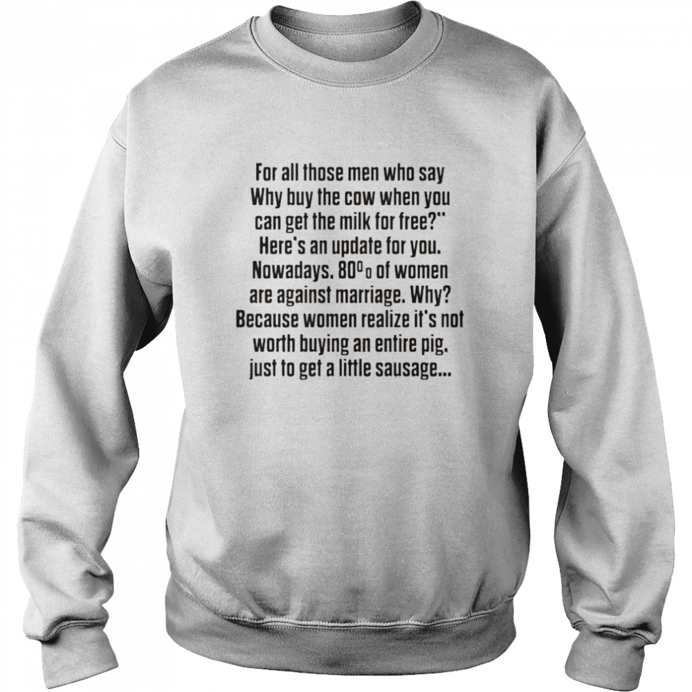 For all those men who say why buy the cow shirt Unisex Sweatshirt