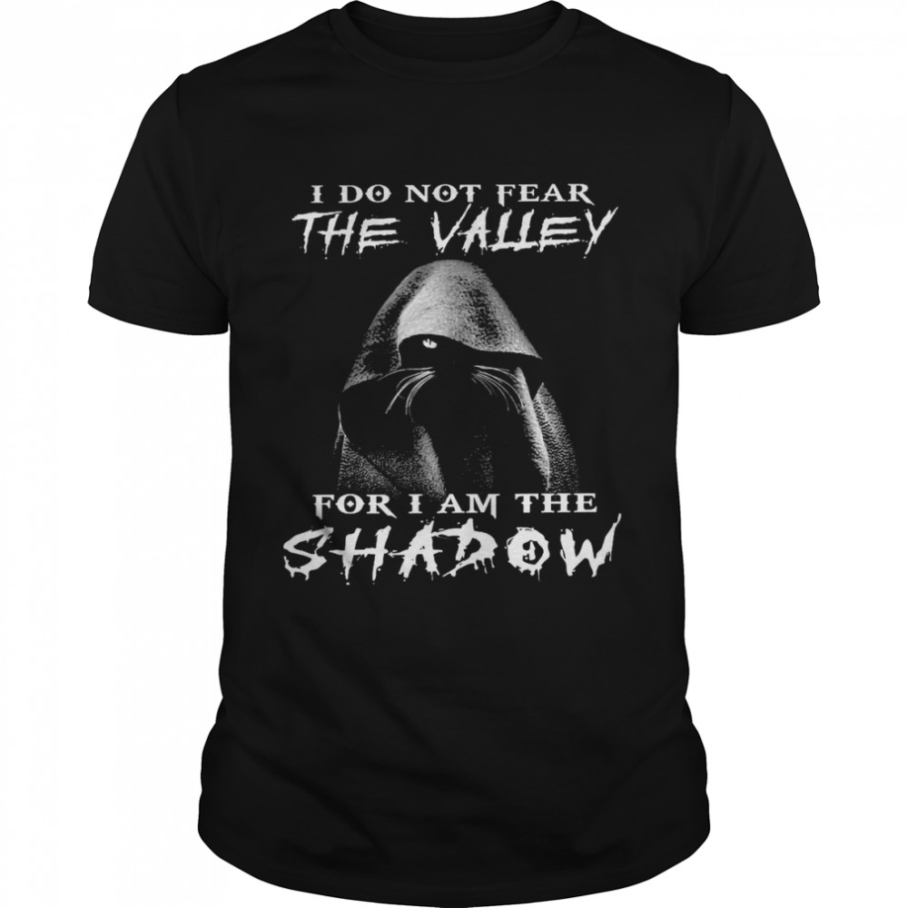 I do not fear the value for i am the shadow shirt Classic Men's T-shirt