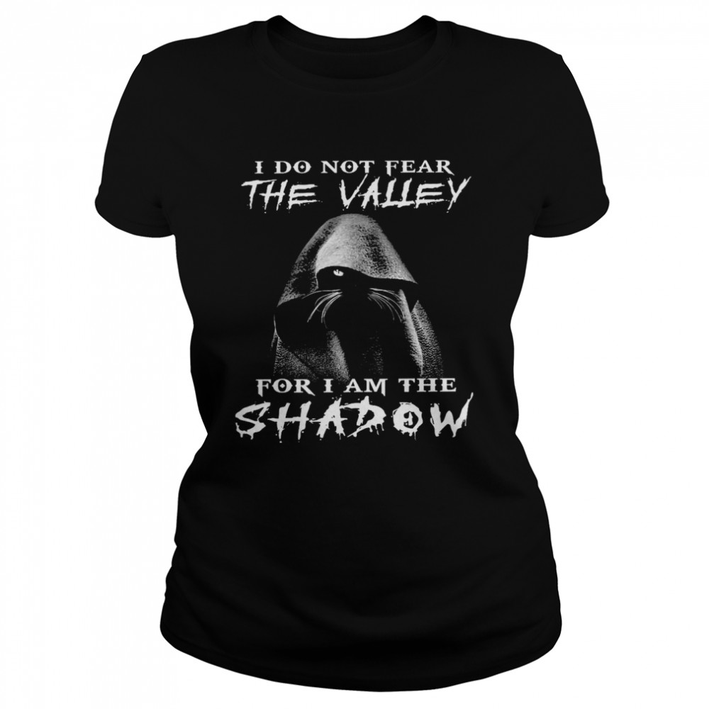 I do not fear the value for i am the shadow shirt Classic Women's T-shirt