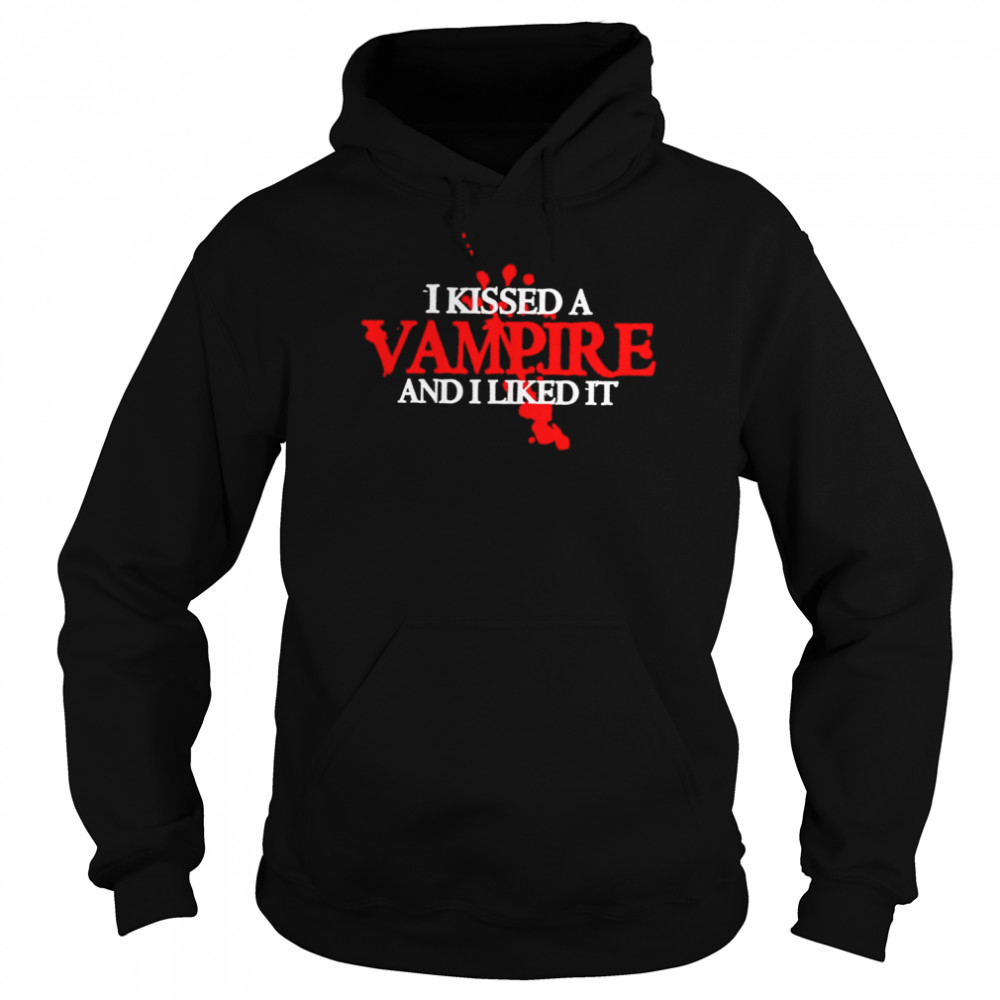 I kissed a vampire and I liked it shirt Unisex Hoodie