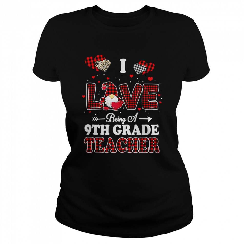 I Love Being A 9th Grade Teacher Valentines Day Gnome Classic Women's T-shirt