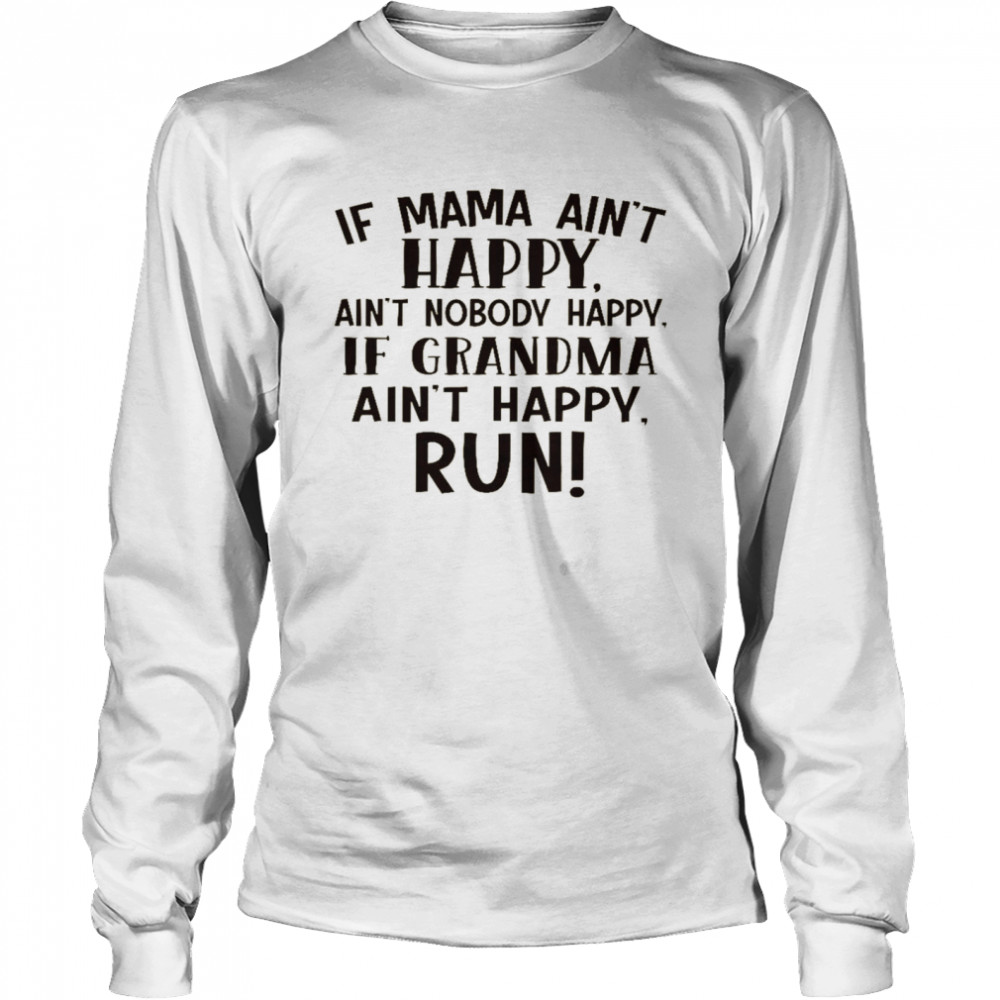 If mama ain’t happy ain’t grandma ain’t happy run shirt Long Sleeved T-shirt