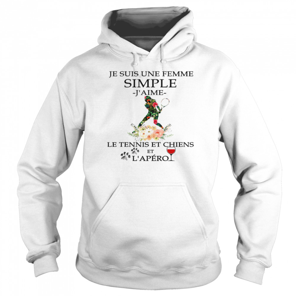 Je suis une femme simple j’aime le tennis et chiens et l’apero shirt Unisex Hoodie