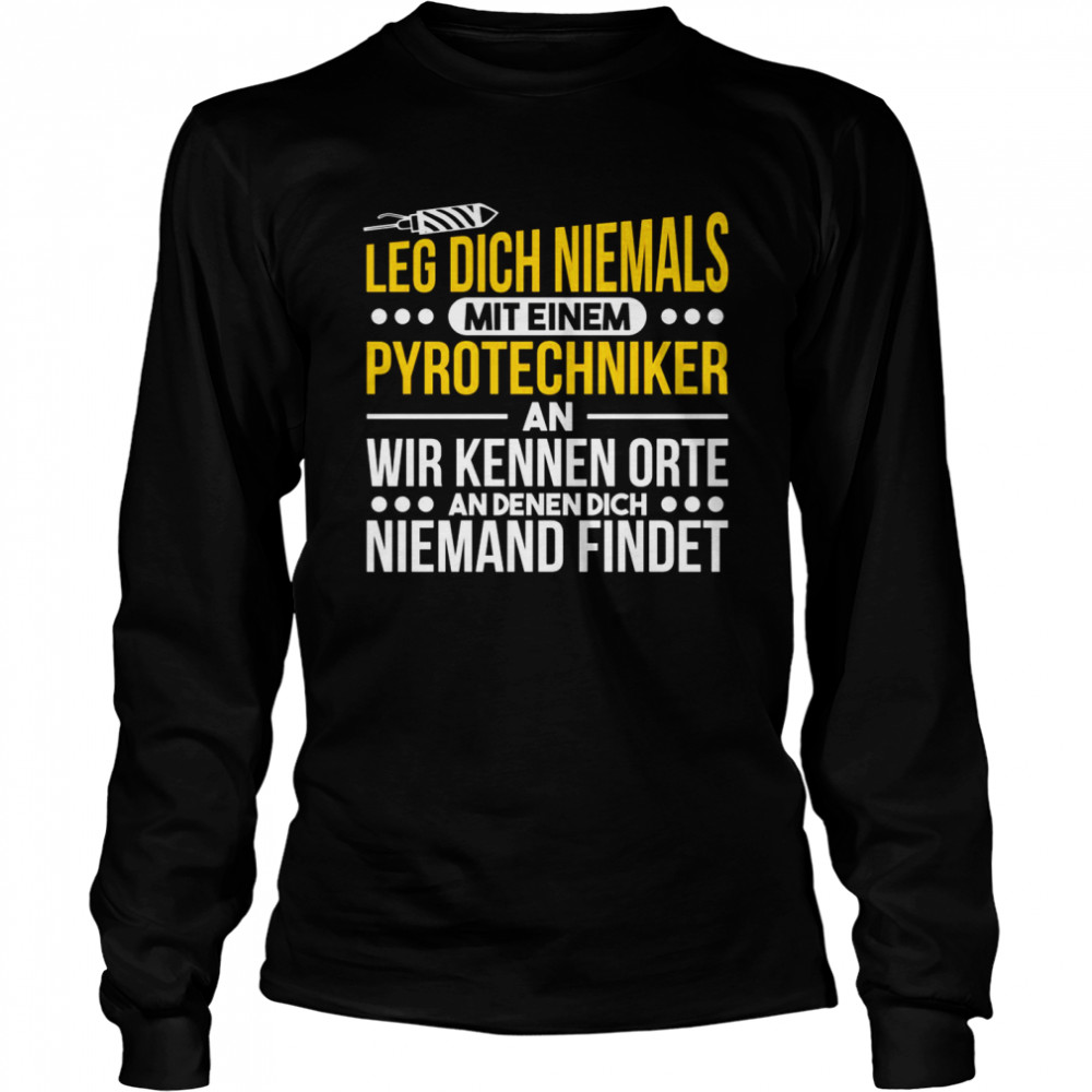 Leg Dich Niemals Mit Einem Pyrotechniker An Feuerwerk Langarmshirt Long Sleeved T-shirt