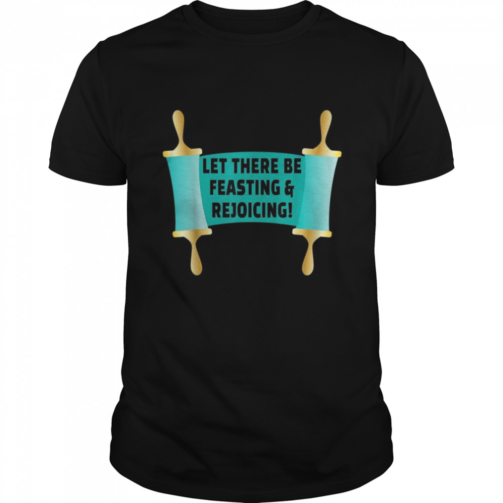 Let There Be Feasting & Rejoicing Purim Jew Festival Scroll Shirt