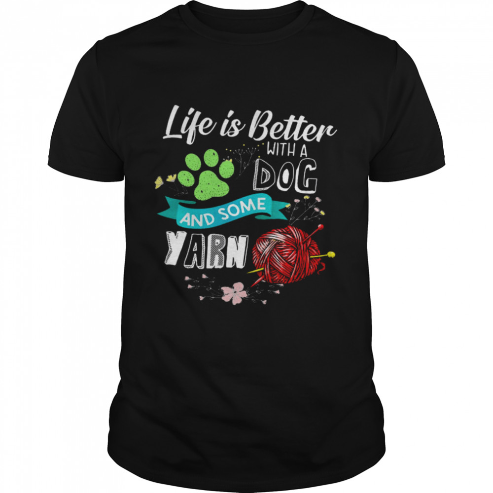 Life Is Better With A Dog And Some Yarn Classic Men's T-shirt