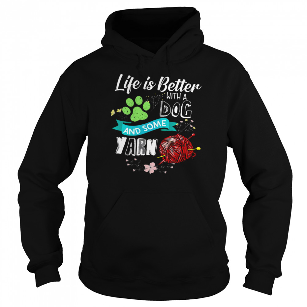 Life Is Better With A Dog And Some Yarn Unisex Hoodie