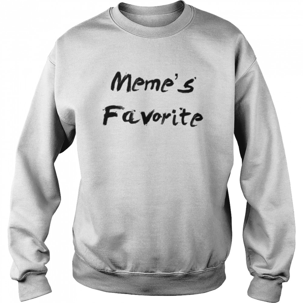 Memes Favorite shirt Unisex Sweatshirt