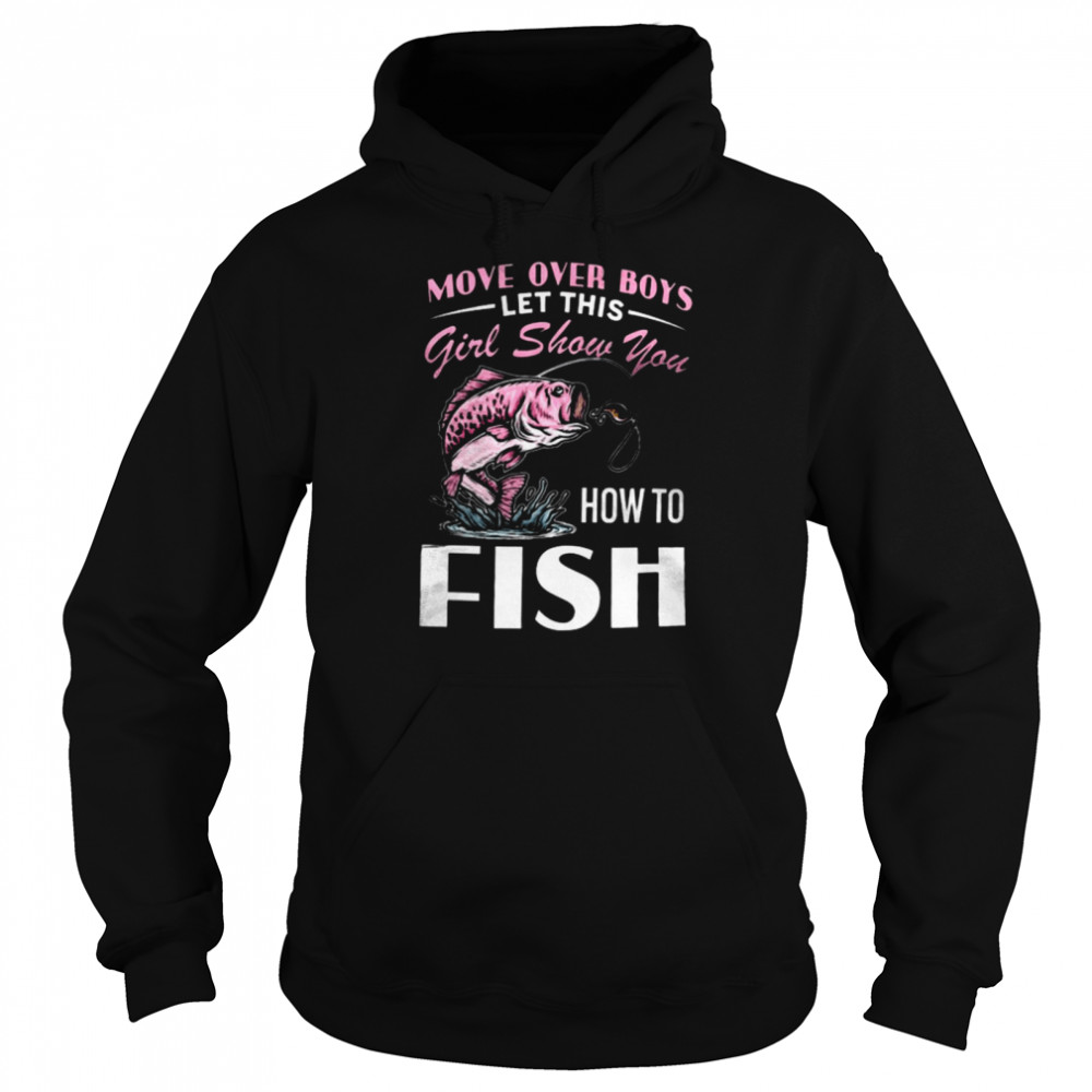 Move Over Boys Let This Girl Show You How To Fish Unisex Hoodie