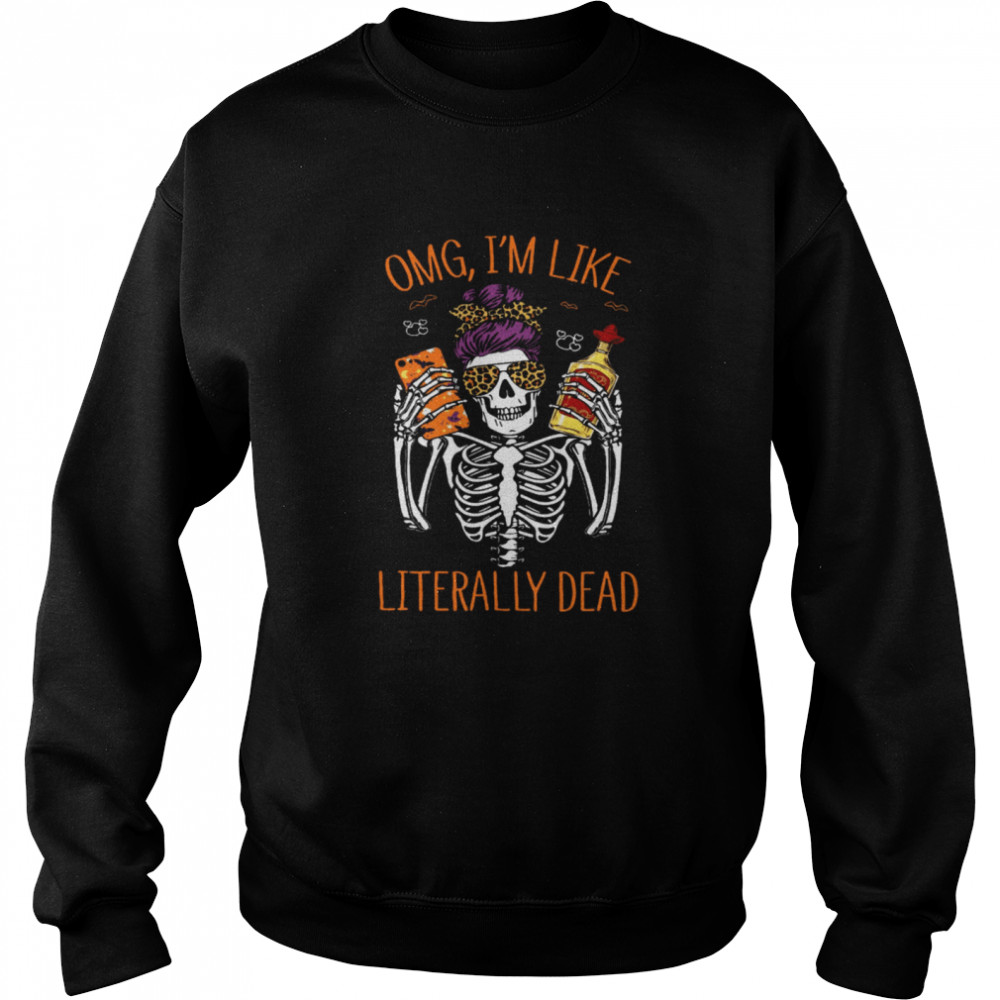 Omg I’m Like Literally Dead Unisex Sweatshirt