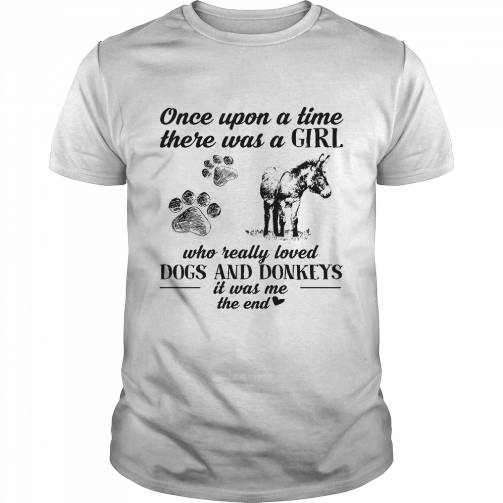 Once upon a time there was a girl who really loved dogs and donkeys it was me the end shirt Classic Men's T-shirt