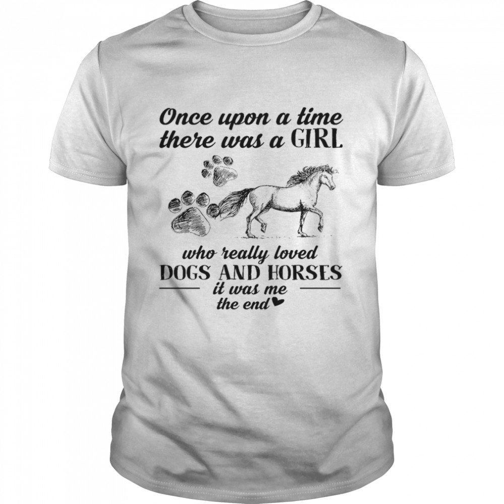 Once upon a time there was a girl who really loved dogs and horses it was me the end shirt Classic Men's T-shirt