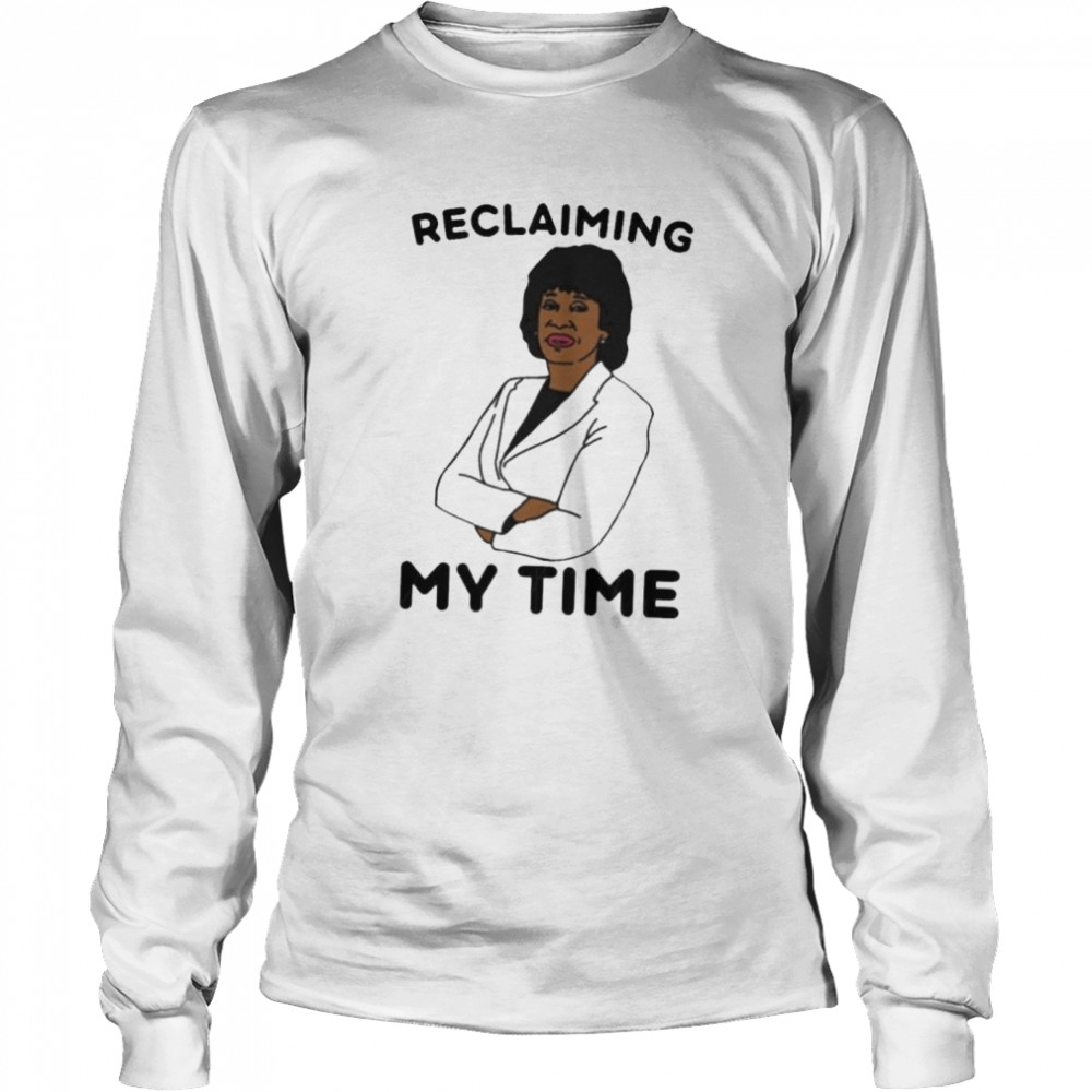 Reclaiming My Time shirt Long Sleeved T-shirt