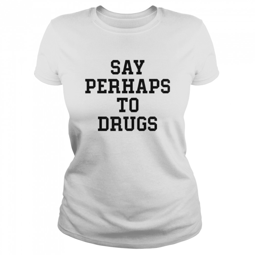 Say perhap to drugs shirt Classic Women's T-shirt