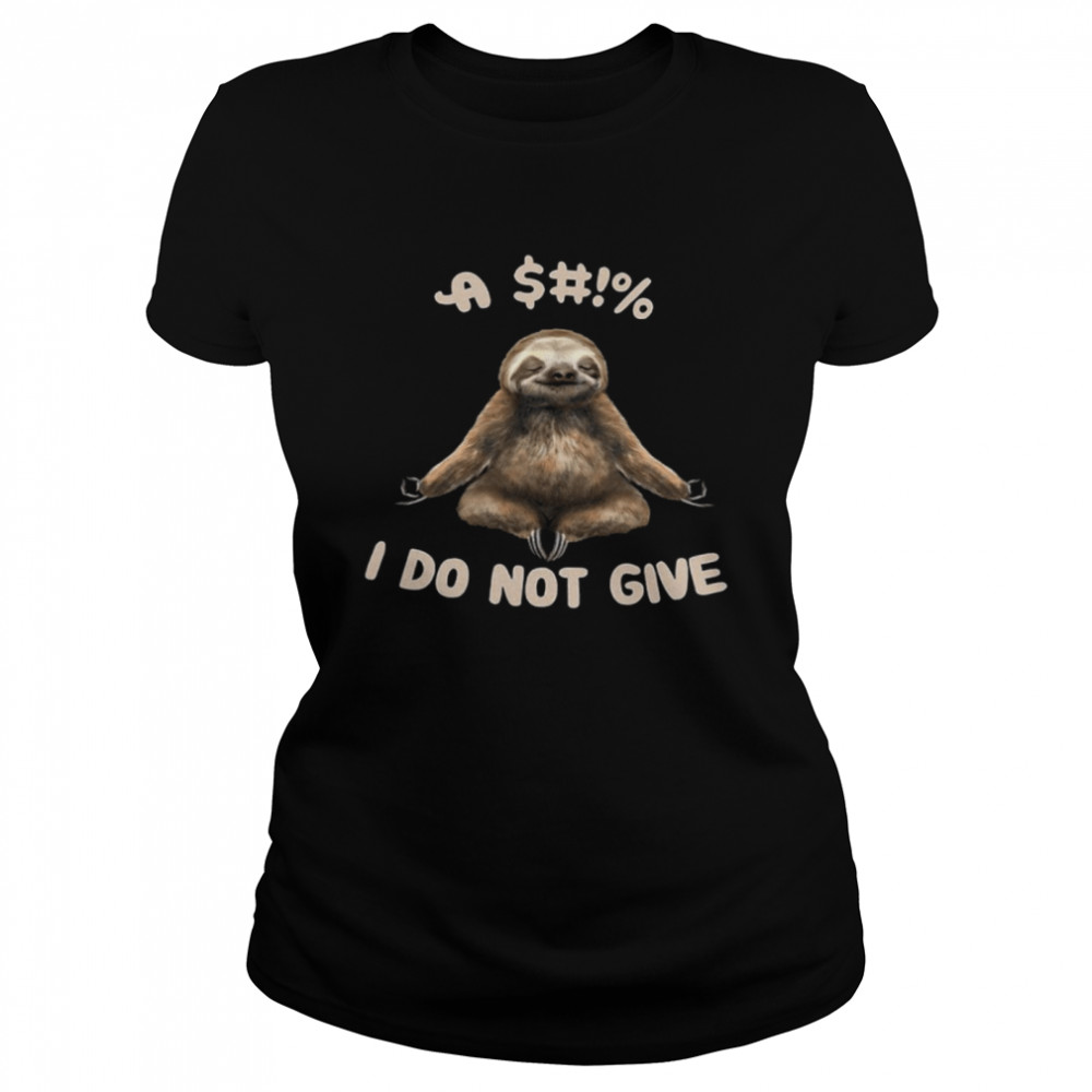 Sloth I Do Not Give Classic Women's T-shirt