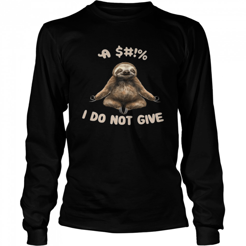 Sloth I Do Not Give Long Sleeved T-shirt