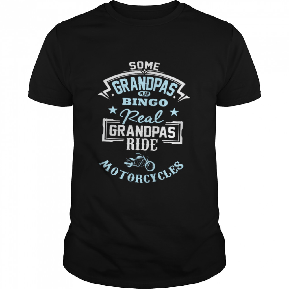 Some Grandpas Play Bingo Real Grandpas Ride Motorcycles Classic Men's T-shirt