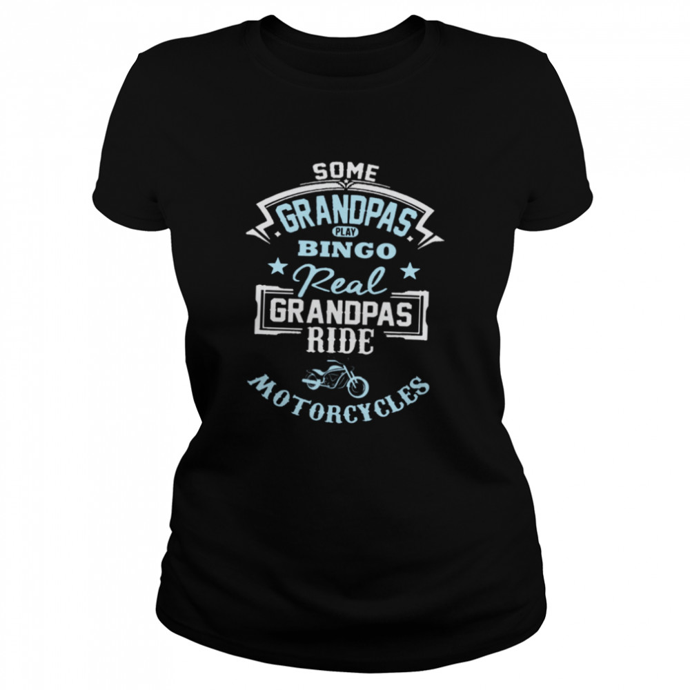 Some Grandpas Play Bingo Real Grandpas Ride Motorcycles Classic Women's T-shirt