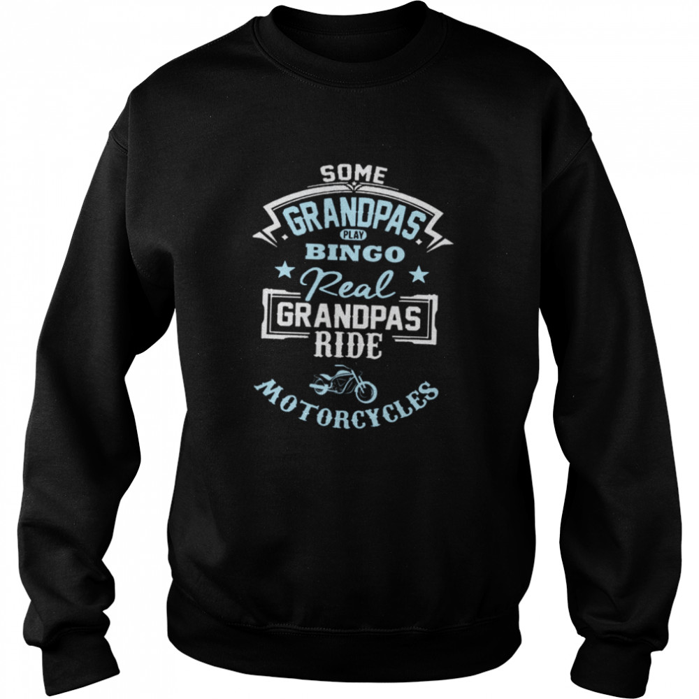 Some Grandpas Play Bingo Real Grandpas Ride Motorcycles Unisex Sweatshirt