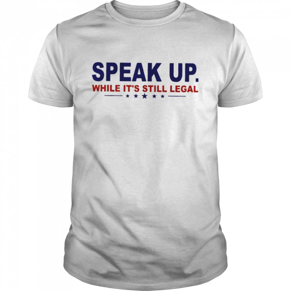 Speak Up While Its Still Legal Anti Joe Biden shirt Classic Men's T-shirt