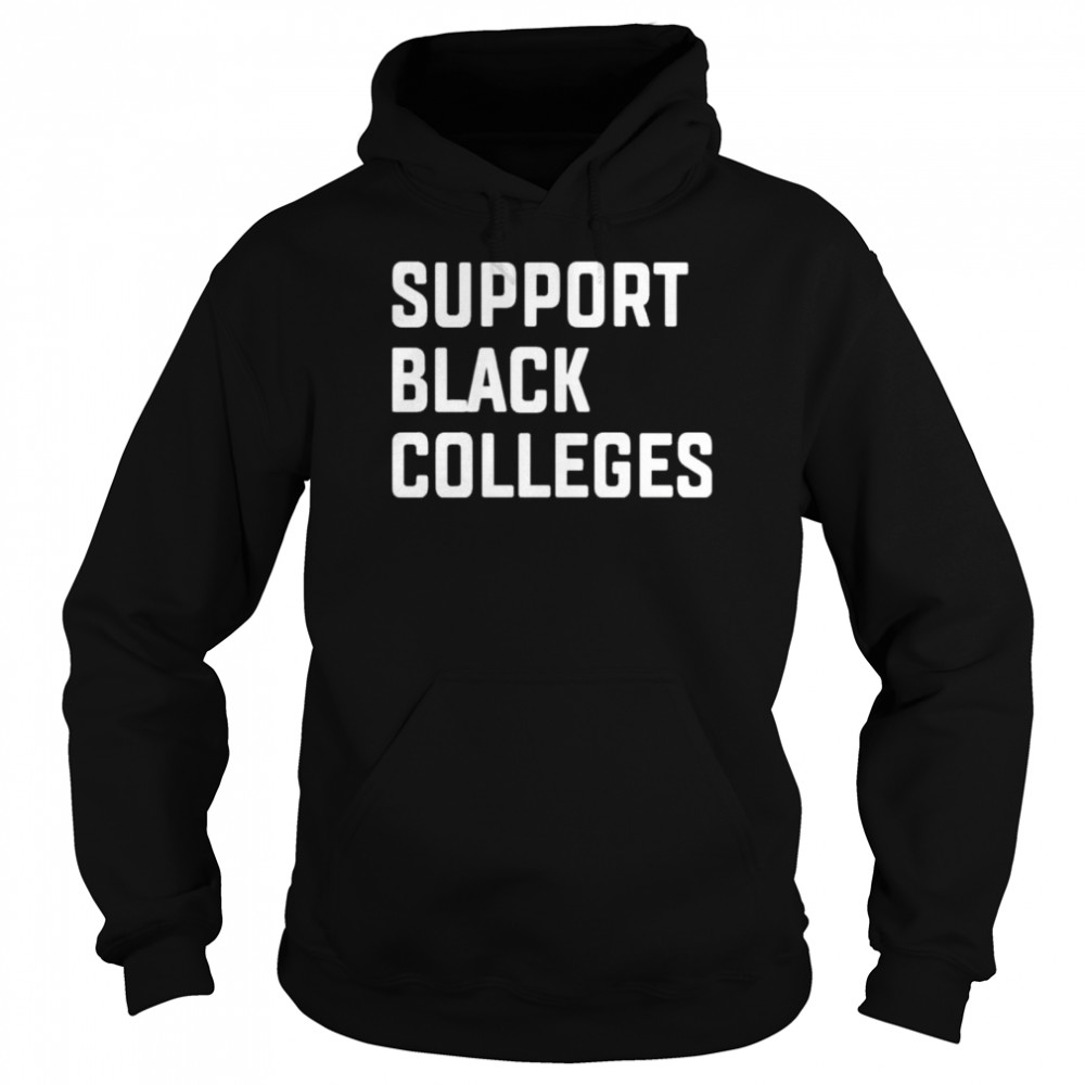 Support Black Colleges shirt Unisex Hoodie