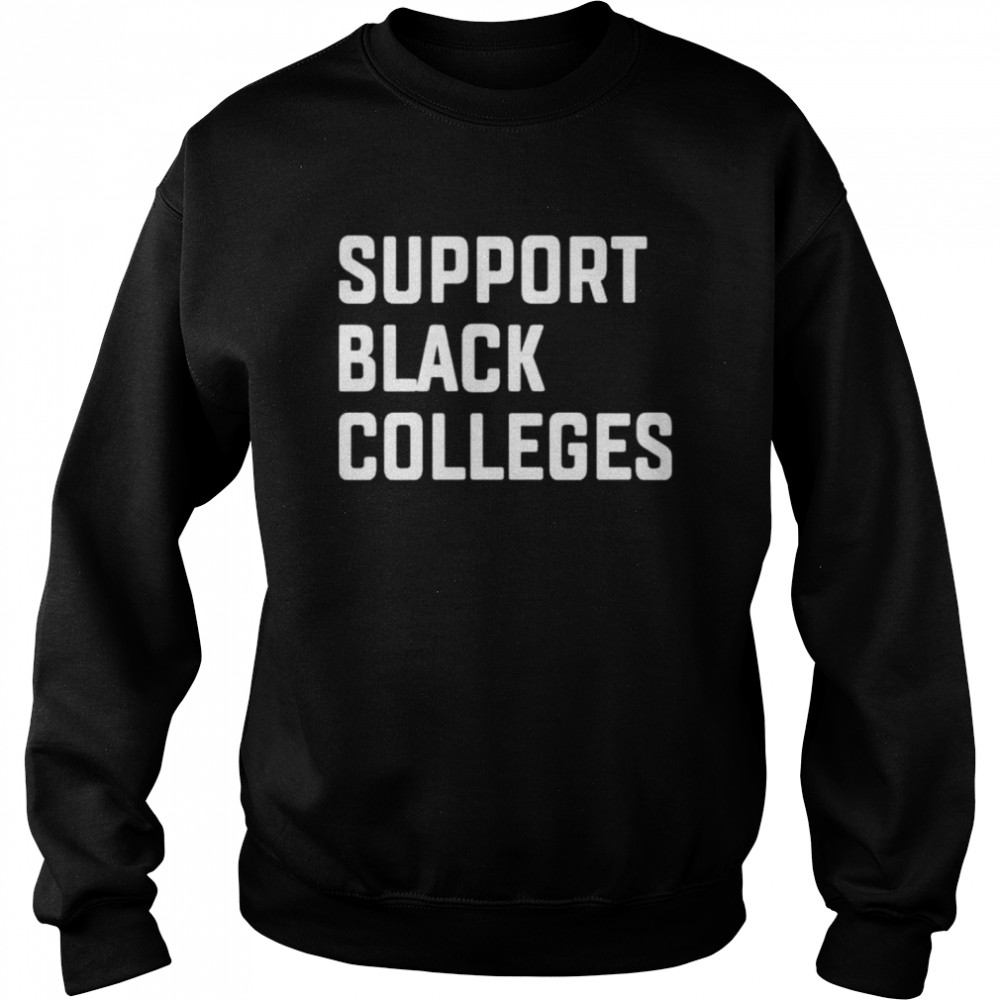 Support Black Colleges shirt Unisex Sweatshirt