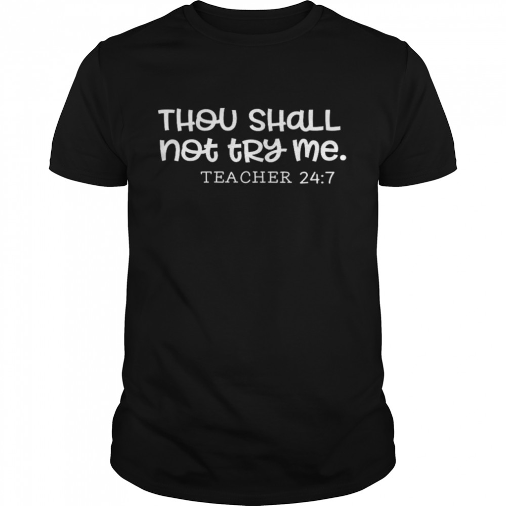 Thou Shall Not Try Me Teacher 24 7 Classic Men's T-shirt