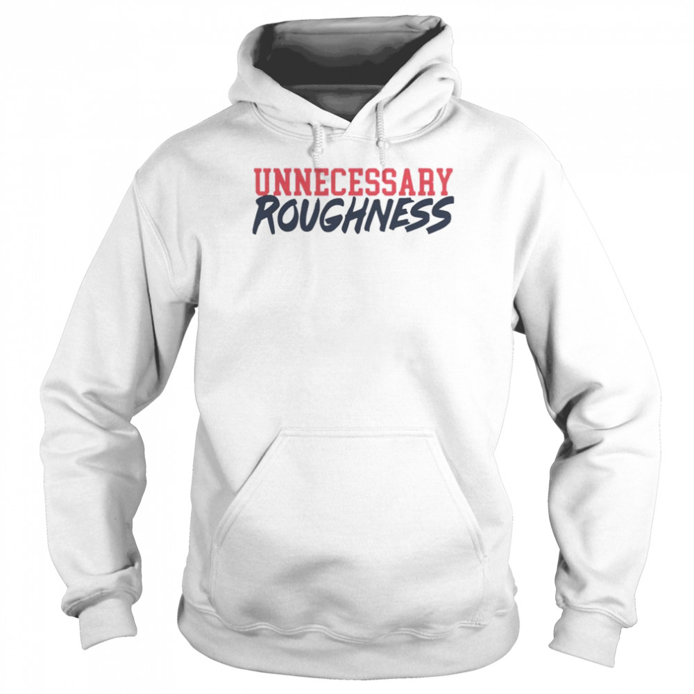 Unnecessary roughness shirt Unisex Hoodie