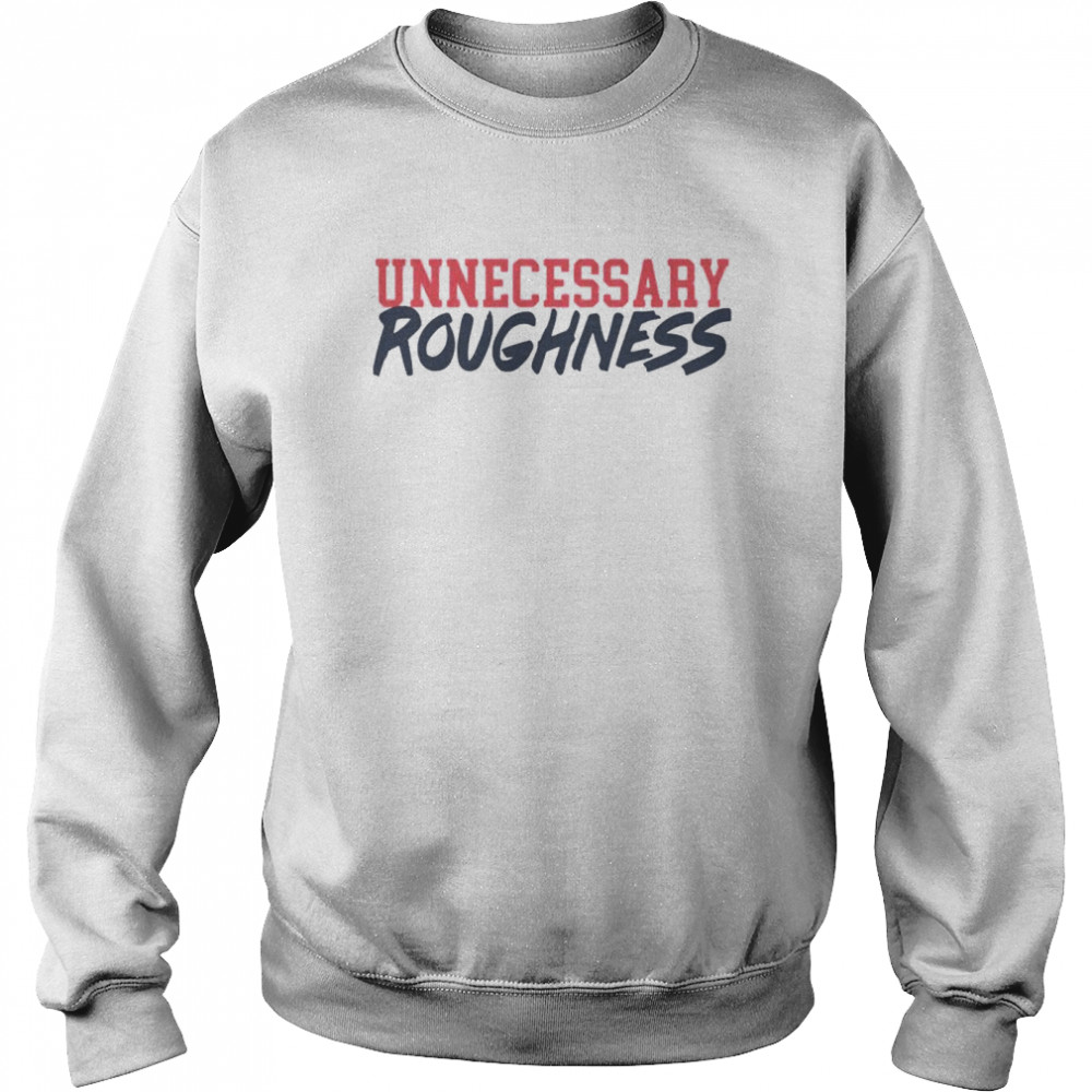 Unnecessary roughness shirt Unisex Sweatshirt