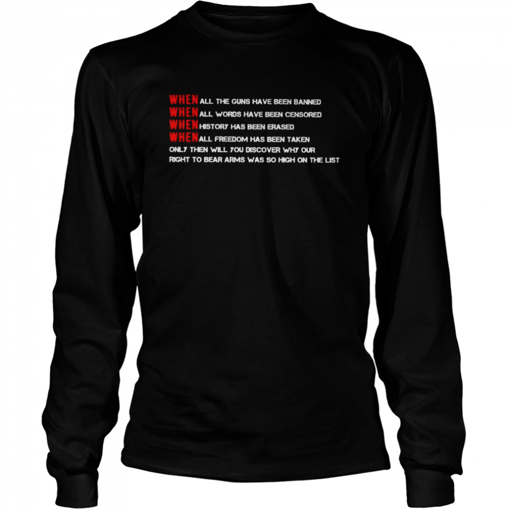 When all the guns have been banned only then will you discover shirt Long Sleeved T-shirt