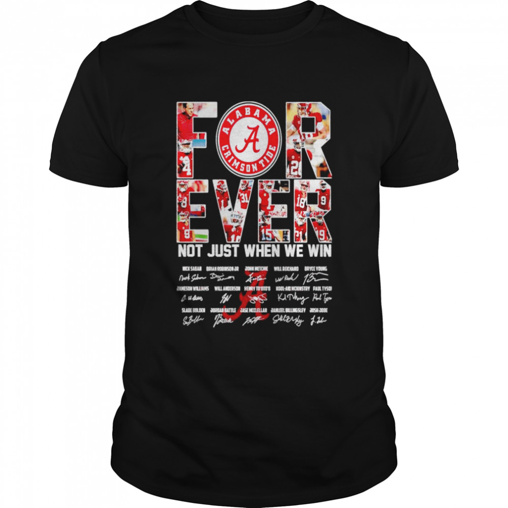 Alabama Crimson Tide forever not just when we win signatures shirt Classic Men's T-shirt