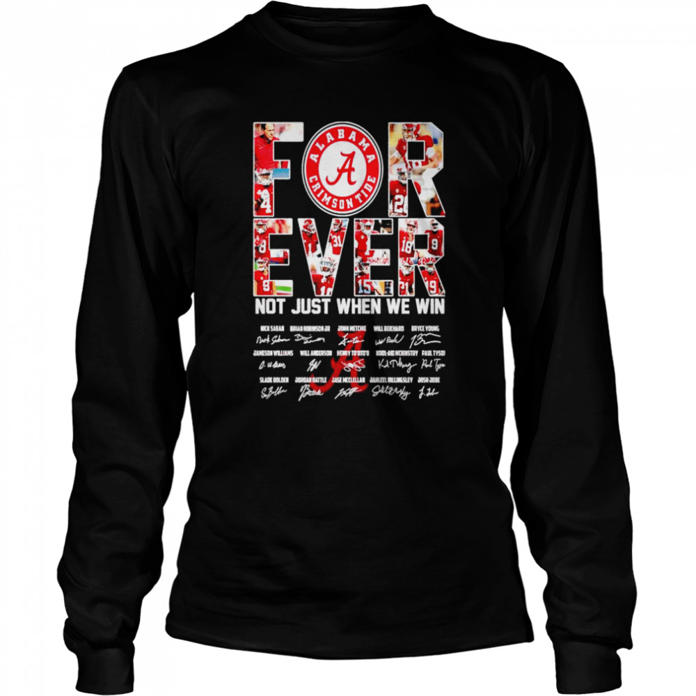 Alabama Crimson Tide forever not just when we win signatures shirt Long Sleeved T-shirt