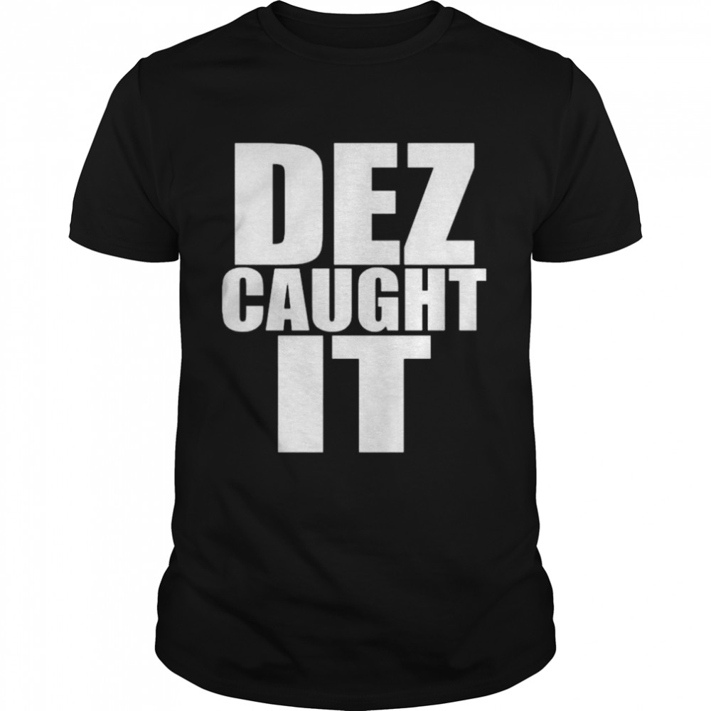 Dez caught it shirt Classic Men's T-shirt